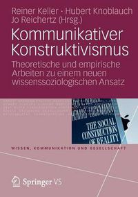 Cover image for Kommunikativer Konstruktivismus: Theoretische und empirische Arbeiten zu einem neuen wissenssoziologischen Ansatz