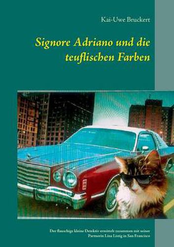 Cover image for Signore Adriano und die teuflischen Farben: Der flauschige kleine Detektiv ermittelt zusammen mit seiner Partnerin Lina Listig in San Francisco