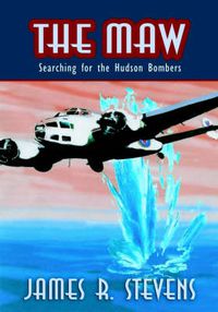 Cover image for The Maw: Searching For The Hudson Bombers