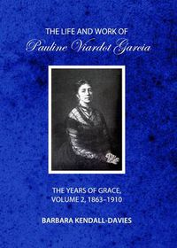 Cover image for The Life and Work of Pauline Viardot Garcia: The Years of Grace, Volume 2, 1863-1910