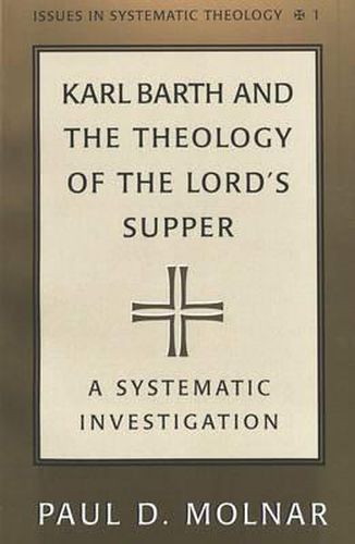 Karl Barth and the Theology of the Lord's Supper: A Sytematic Investigation