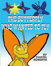 Cover image for The Butterfly Who Wanted to Fly