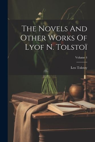 The Novels And Other Works Of Lyof N. Tolstoi; Volume 4