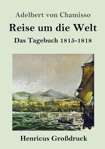 Reise um die Welt (Grossdruck): Das Tagebuch 1815-1818