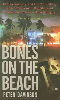 Cover image for Bones on the Beach: Mafia, Murder, and the True Story of an Undercover Cop Who Went Under the Covers with a Wiseguy