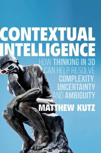 Cover image for Contextual Intelligence: How Thinking in 3D Can Help Resolve Complexity, Uncertainty and Ambiguity