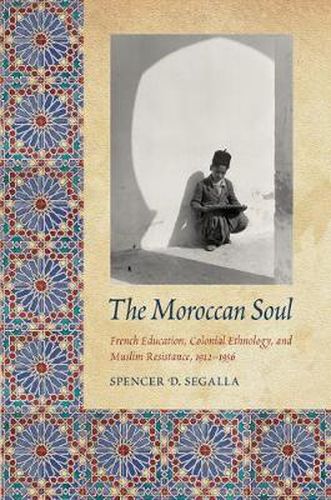 Cover image for The Moroccan Soul: French Education, Colonial Ethnology, and Muslim Resistance, 1912-1956