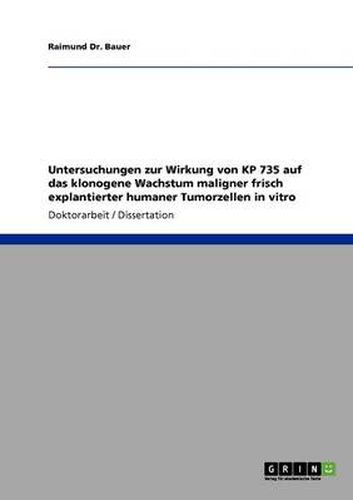 Cover image for Untersuchungen zur Wirkung von KP 735 auf das klonogene Wachstum maligner frisch explantierter humaner Tumorzellen in vitro