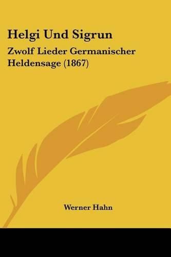 Helgi Und Sigrun: Zwolf Lieder Germanischer Heldensage (1867)