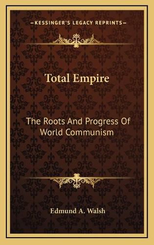 Cover image for Total Empire: The Roots and Progress of World Communism