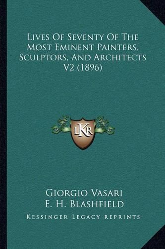 Lives of Seventy of the Most Eminent Painters, Sculptors, and Architects V2 (1896)