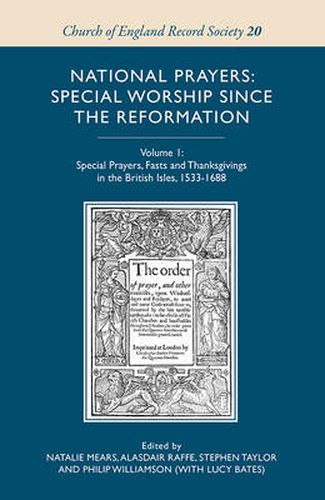 National Prayers: Special Worship since the Reformation: Volume 1: Special Prayers, Fasts and Thanksgivings in the British Isles, 1533-1688