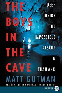 Cover image for The Boys in the Cave: Deep Inside the Impossible Rescue in Thailand