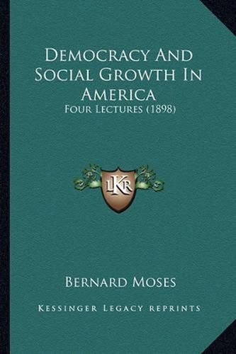 Democracy and Social Growth in America: Four Lectures (1898)