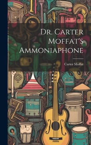 Cover image for Dr. Carter Moffat's Ammoniaphone
