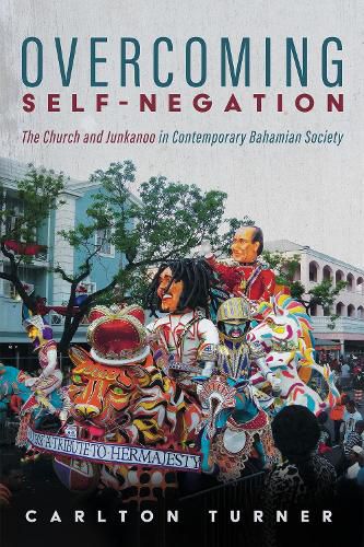 Cover image for Overcoming Self-Negation: The Church and Junkanoo in Contemporary Bahamian Society