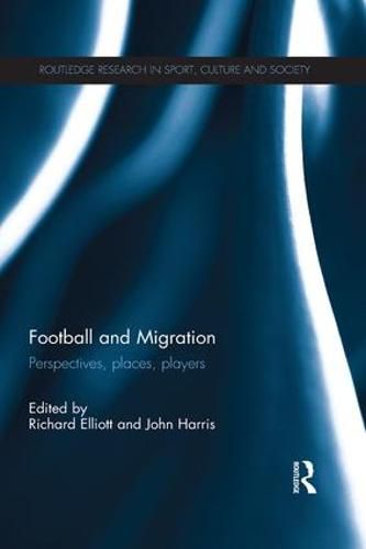 Cover image for Football and Migration: Perspectives, Places, Players