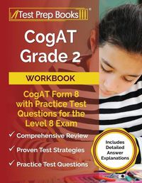 Cover image for CogAT Grade 2 Workbook: CogAT Form 8 with Practice Test Questions for the Level 8 Exam [Includes Detailed Answer Explanations]