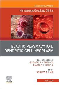 Cover image for Blastic Plasmacytoid Dendritic Cell Neoplasm An Issue of Hematology/Oncology Clinics of North America