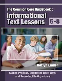 Cover image for The Common Core Guidebook, 6-8: Informational Text Lessons, Guided Practice, Suggested Book Lists, and Reproducible Organizers