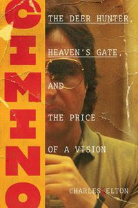 Cover image for Cimino: The Deer Hunter, Heaven's Gate, and the Price of a Vision