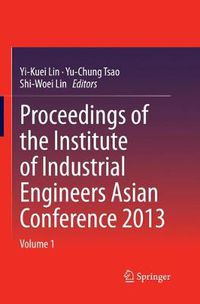 Cover image for Proceedings of the Institute of Industrial Engineers Asian Conference 2013