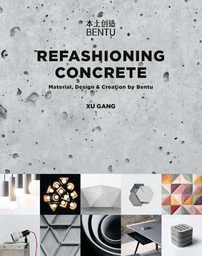 Cover image for Refashioning Concrete: Material, Design and Creation by Bentu