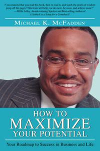 Cover image for How to Maximize Your Potential: Your Roadmap to Success in Business and Life