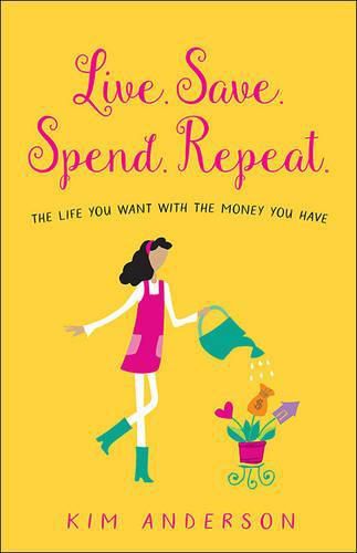 Cover image for Live. Save. Spend. Repeat.: The Life You Want with the Money You Have