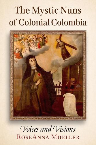 Cover image for The Mystic Nuns of Colonial Colombia