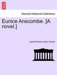 Cover image for Eunice Anscombe. [A Novel.]