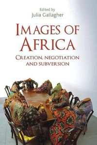 Cover image for Images of Africa: Creation, Negotiation and Subversion