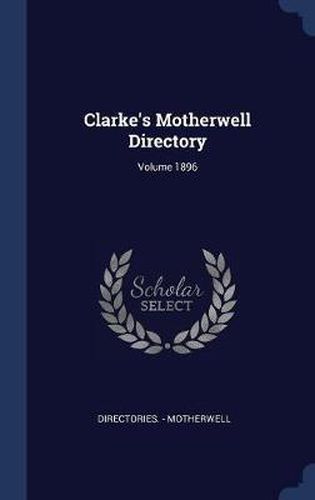Cover image for Clarke's Motherwell Directory; Volume 1896
