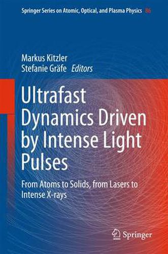 Cover image for Ultrafast Dynamics Driven by Intense Light Pulses: From Atoms to Solids, from Lasers to Intense X-rays