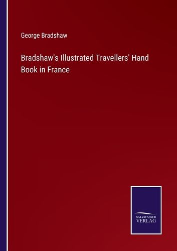 Bradshaw's Illustrated Travellers' Hand Book in France