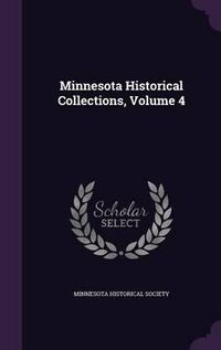 Cover image for Minnesota Historical Collections, Volume 4