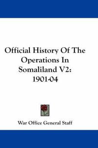 Cover image for Official History of the Operations in Somaliland V2: 1901-04