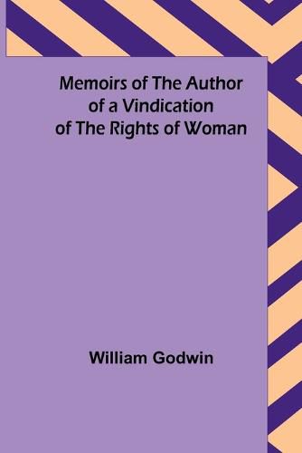 Cover image for Memoirs of the Author of a Vindication of the Rights of Woman