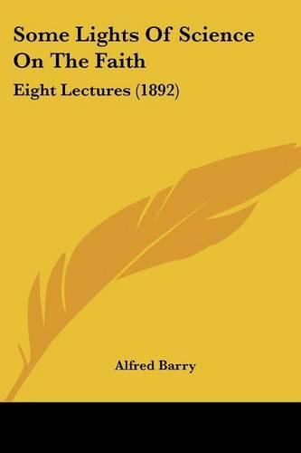 Some Lights of Science on the Faith: Eight Lectures (1892)