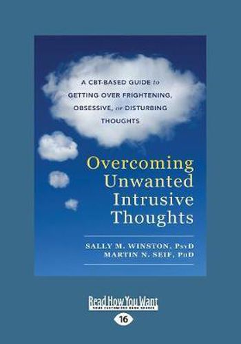 Cover image for Overcoming Unwanted Intrusive Thoughts: A CBT-Based Guide to Getting Over Frightening, Obsessive, or Disturbing Thoughts