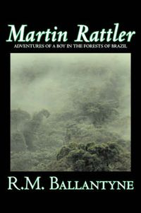 Cover image for Martin Rattler by R.M. Ballantyne, Fiction, Action & Adventure