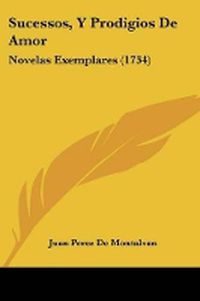 Cover image for Sucessos, Y Prodigios De Amor: Novelas Exemplares (1734)