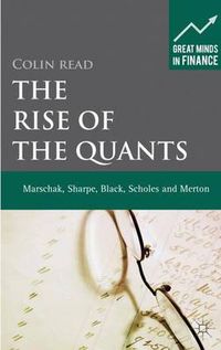 Cover image for The Rise of the Quants: Marschak, Sharpe, Black, Scholes and Merton