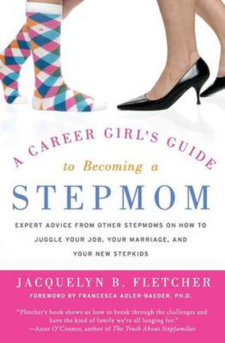 Cover image for A Career Girl's Guide to Becoming a Stepmom: Expert Advice from Other St epmoms on How to Juggle Your Job, Your Marriage, and Your New Stepkids