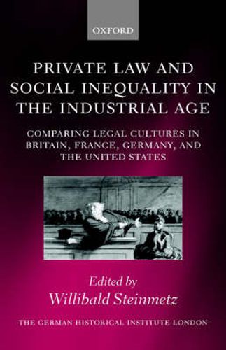 Private Law and Social Inequality in the Industrial Age: Comparing Legal Cultures in Britain, France, Germany and the United States