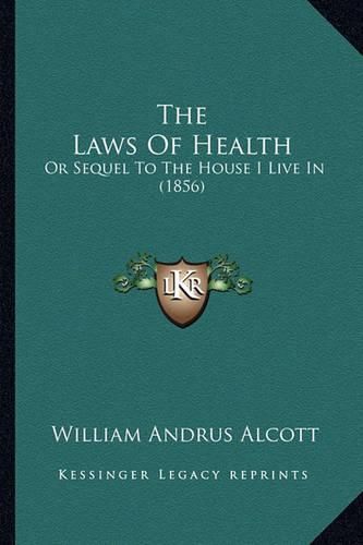 The Laws of Health: Or Sequel to the House I Live in (1856)