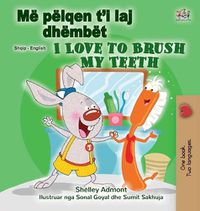 Cover image for I Love to Brush My Teeth (Albanian English Bilingual Children's Book)