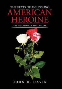 Cover image for The Feats of an Unsung American Heroine: The Triumphs of Mrs. Millie