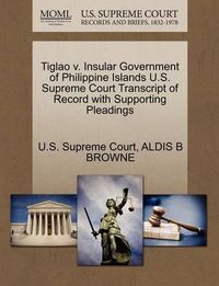 Cover image for Tiglao V. Insular Government of Philippine Islands U.S. Supreme Court Transcript of Record with Supporting Pleadings