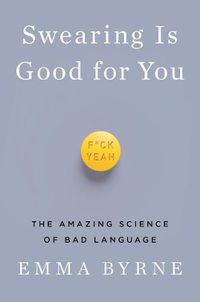 Cover image for Swearing Is Good for You: The Amazing Science of Bad Language